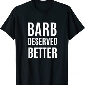 Barb Deserved Better 2022 Shirt