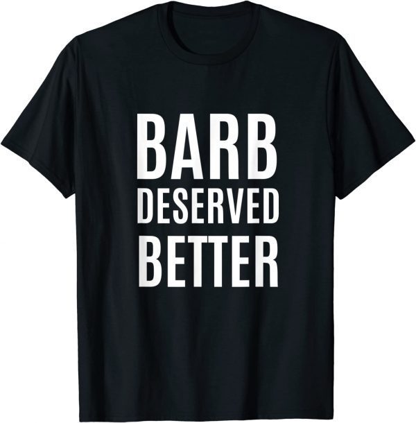 Barb Deserved Better 2022 Shirt