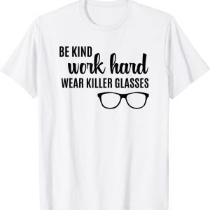 Be Kind Work Hard Wear Glasses Optician Eyeglasses Vision Classic Shirt