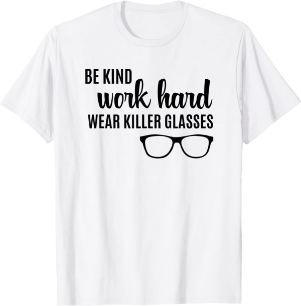 Be Kind Work Hard Wear Glasses Optician Eyeglasses Vision Classic Shirt