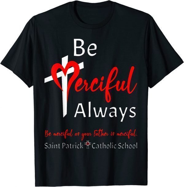 Be Merciful Always Saint Patrick School Teachers 2022 2023 Limited Shirt