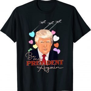 Be My President Again Donald Trump 2024 Republican Supporter Classic Shirt