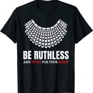 Be Ruthless And Fight For Your Right Ruth Collar Feminist 2022 Shirt