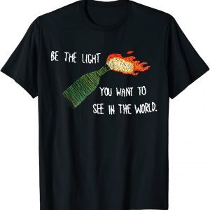 Be The Molotov Light You Want To See In The World Rebellion Classic Shirt