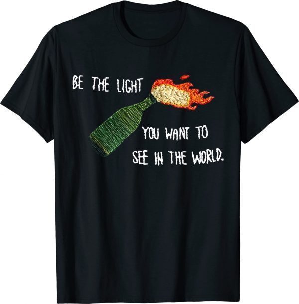 Be The Molotov Light You Want To See In The World Rebellion Classic Shirt