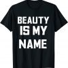 Beauty is my name motivation 2022 Shirt