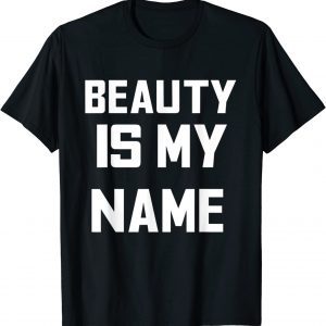 Beauty is my name motivation 2022 Shirt