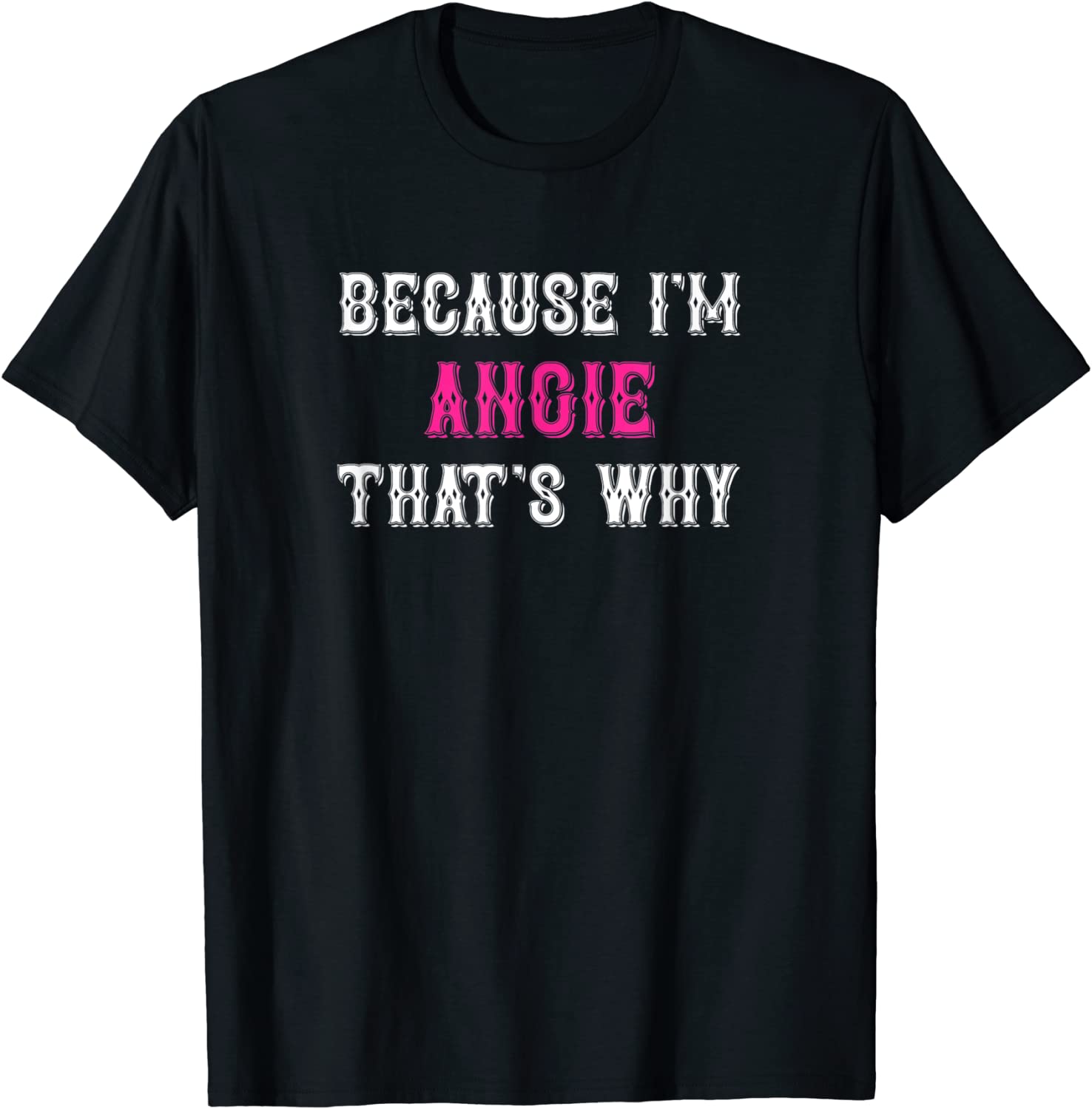 Because I'm Angie That's Why Classic Shirt