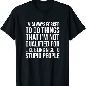 Being Nice To Stupid People 2022 Shirt