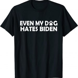 Bïden Antï Bïden Even My Dog Hates Bïden T-Shirt