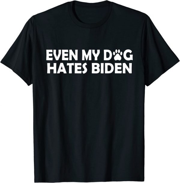 Bïden Antï Bïden Even My Dog Hates Bïden T-Shirt