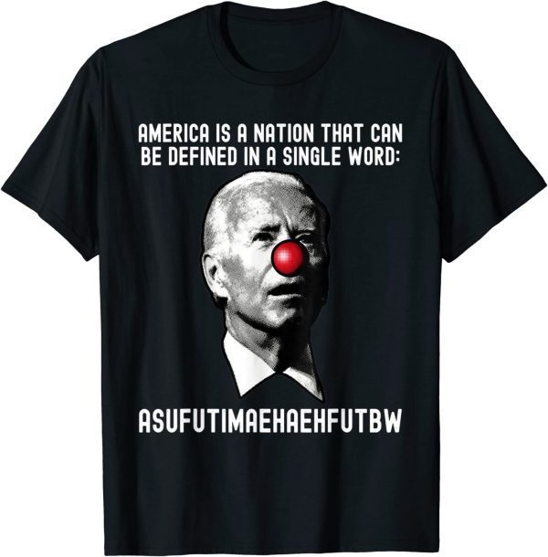 Biden Clown America Is A Nation That Can Be Defined Classic Shirt