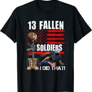 Biden Falls Off Bike 13 Fallen Soldiers I Did That 2022 Shirt