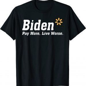 Biden Pay More Live Worse Meme Sarcastic Anti-Biden 2022 Shirt