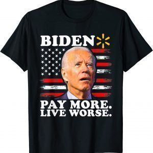 Biden Pay More Live Worse Tee USA Flag 2022 Shirt