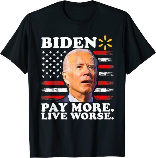 Biden Pay More Live Worse Tee USA Flag 2022 Shirt