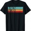 Biden-Pay More. Live Worse Classic Shirt