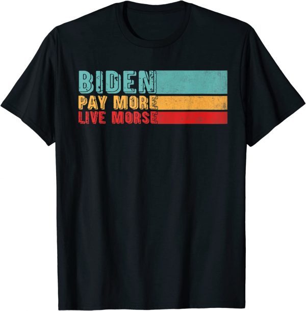 Biden-Pay More. Live Worse Classic Shirt