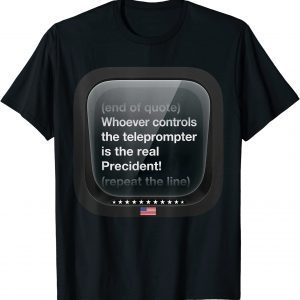 Biden Who Controls Teleprompter Is The Real President T-ShirtBiden Who Controls Teleprompter Is The Real President T-Shirt