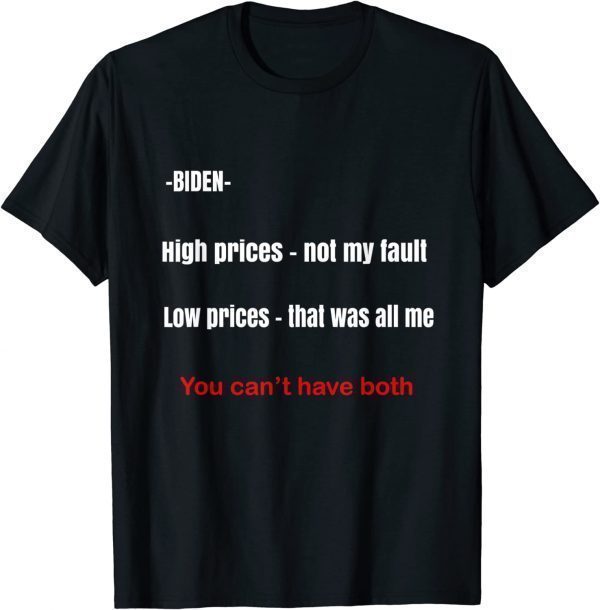 Biden high prices not my fault low prices that was all me Limited Shirt