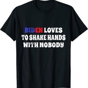 Biden loves to shake hands with nobody Biden fourth of july 2022 Shirt