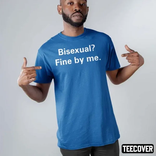 Bisexual Fine By Me Shirt