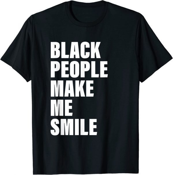 Black People Make Me Smile 2022 Shirt