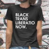 Black Trans Liberation Now Classic Shirt
