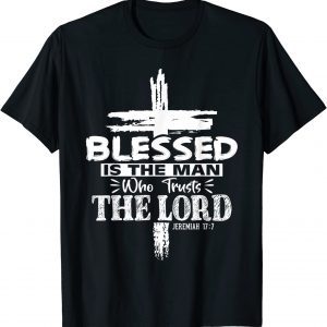 Blessed Is The Man Who Trusts The Lord Jesus Christian Bible 2022 Shirt