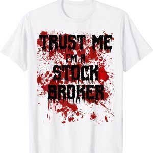 Bloody Trust Me I'm a Stock Broker Scary Halloween 2022 Shirt