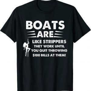 Boats Are Like Strippers They Won't Work Until You 2022 Shirt