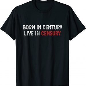 Born In Century Live In Censury Human Right Free Speech 2022 Shirt
