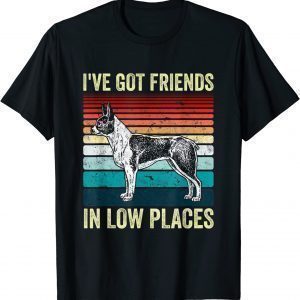 Boston Terrier Dog I've got friends in low places T-Shirt