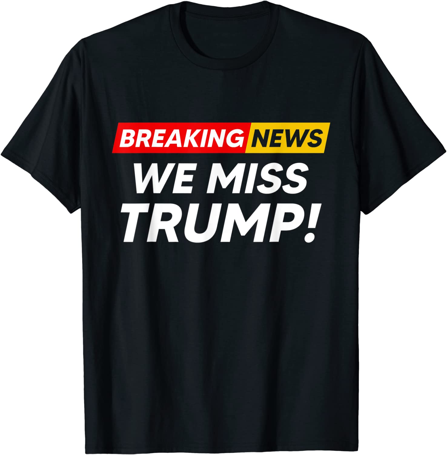 Breaking News We Miss Trump Hilarious Sarcasm Joke 2022 Shirt