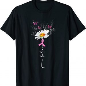 Breast Cancer Warrior Awareness Flower Support Believe 2022 Shirt