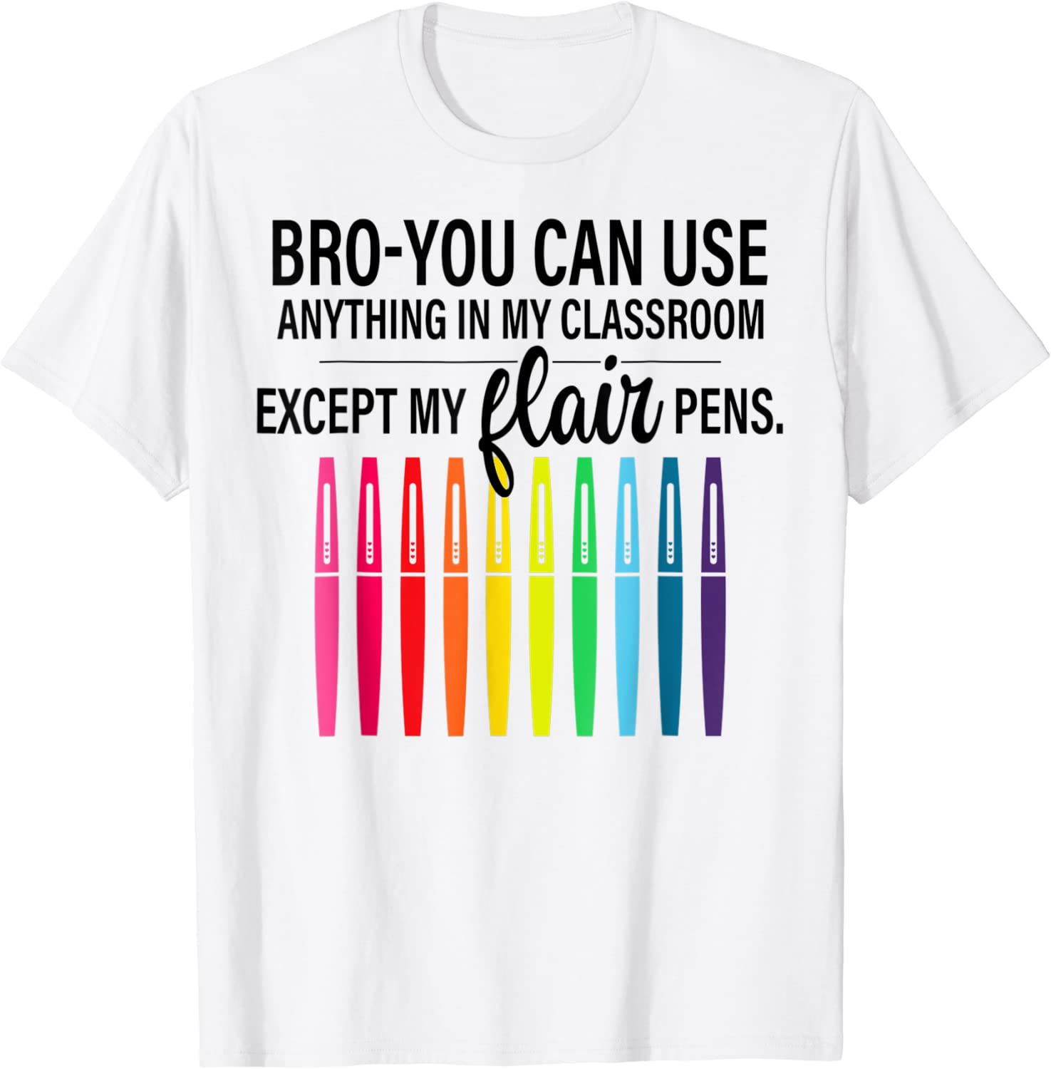 Bro You Can Use Anything In My Classroom Except Classic Shirt