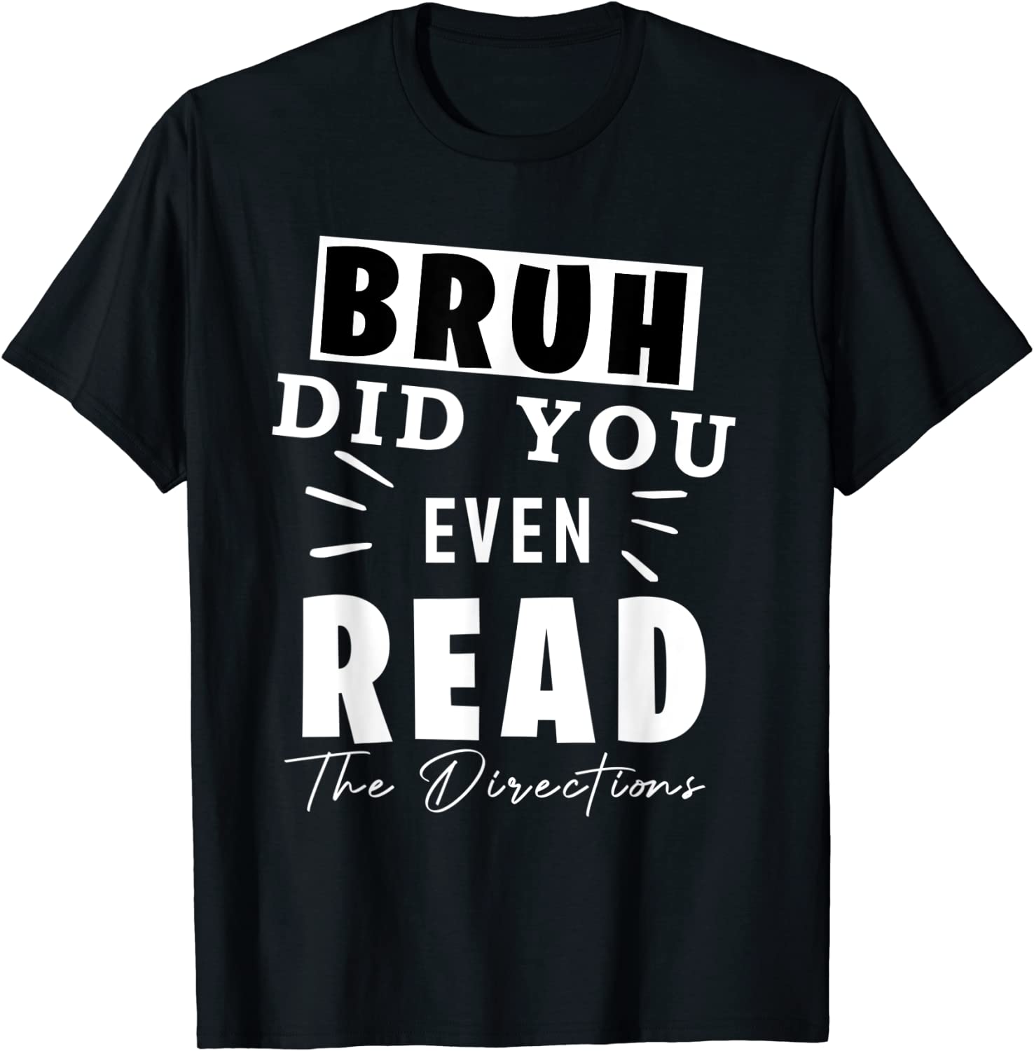 Bruh Did You Even Read The Directions teacher 2022 Shirt