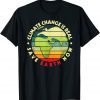 CLIMATE CHANGE IS REAL Environmentalist Earth Advocate 2022 Shirt