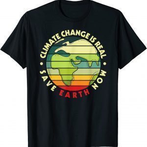 CLIMATE CHANGE IS REAL Environmentalist Earth Advocate 2022 Shirt
