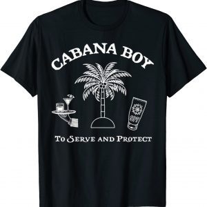 Cabana Boy To Serve And Protect 2022 Shirt