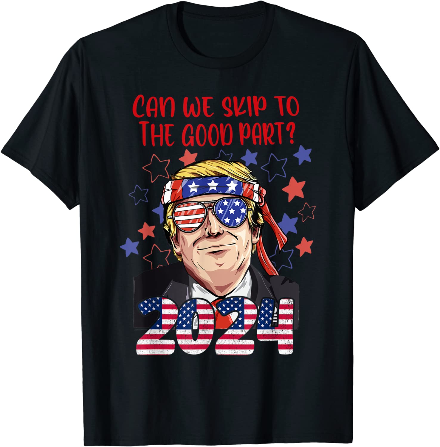 Can We Skip To The Good Part 2024 Pro Trump T-Shirt