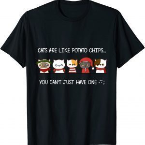 Cats Are Like Potato Chips You Can Not Have Just One Classic Shirt