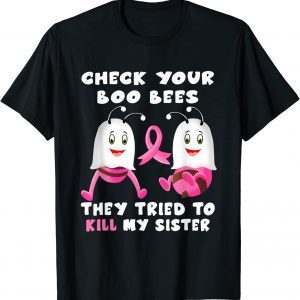 Check Your Boo Bees They Tried To Kill My Sister T-Shirt