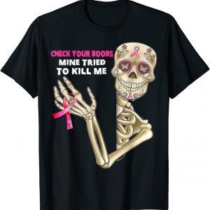 Check Your Boobs Mine Tried To Kill Me Breast Cancer Skull 2022 Shirt
