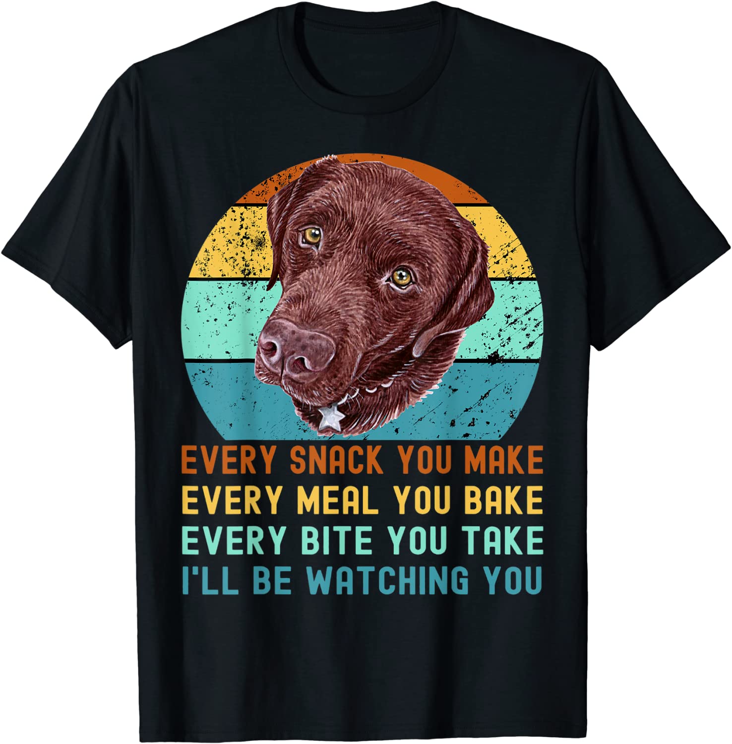Chocolate Lab Labrador Retriever Dog Every Snack you Make 2022 Shirt ...