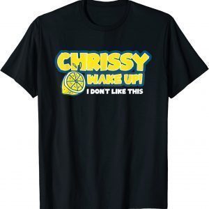 Chrissy Wake Up Essential I Don't Like This 2022 Shirt