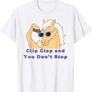 Clip-Clop And You Don't Stop Horse Classic Shirt