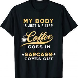 Coffee Goes In Sarcasm Comes Out - Coffee Lovers 2022 Shirt