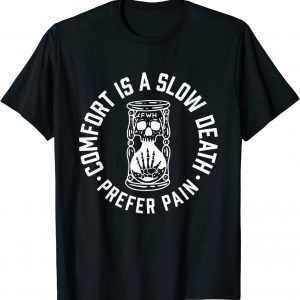 Comfort Is A Slow Death Prefer Pain 2022 Shirt