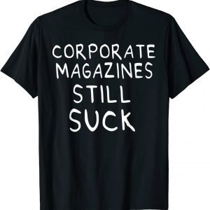 Corporate Magazines Still Suck 90s Style 2022 Shirt